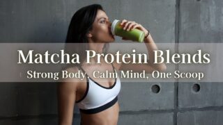 5 Best Matcha Protein Powders for Beauty, Health & Weight Management